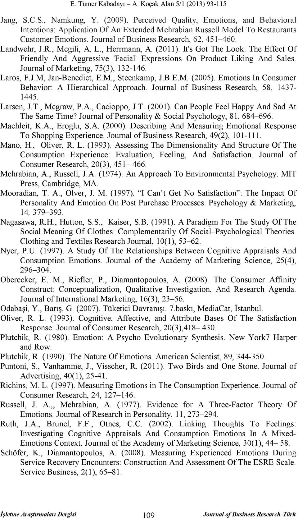 It's Got The Look: The Effect Of Friendly And Aggressive 'Facial' Expressions On Product Liking And Sales. Journal of Marketing, 75(3), 132-146. Laros, F.J.M, Jan-Benedict, E.M., Steenkamp, J.B.E.M. (2005).