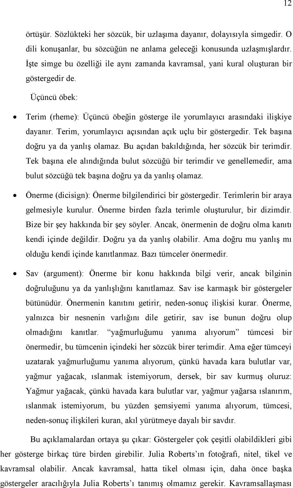 Terim, yorumlayıcı açısından açık uçlu bir göstergedir. Tek başına doğru ya da yanlış olamaz. Bu açıdan bakıldığında, her sözcük bir terimdir.