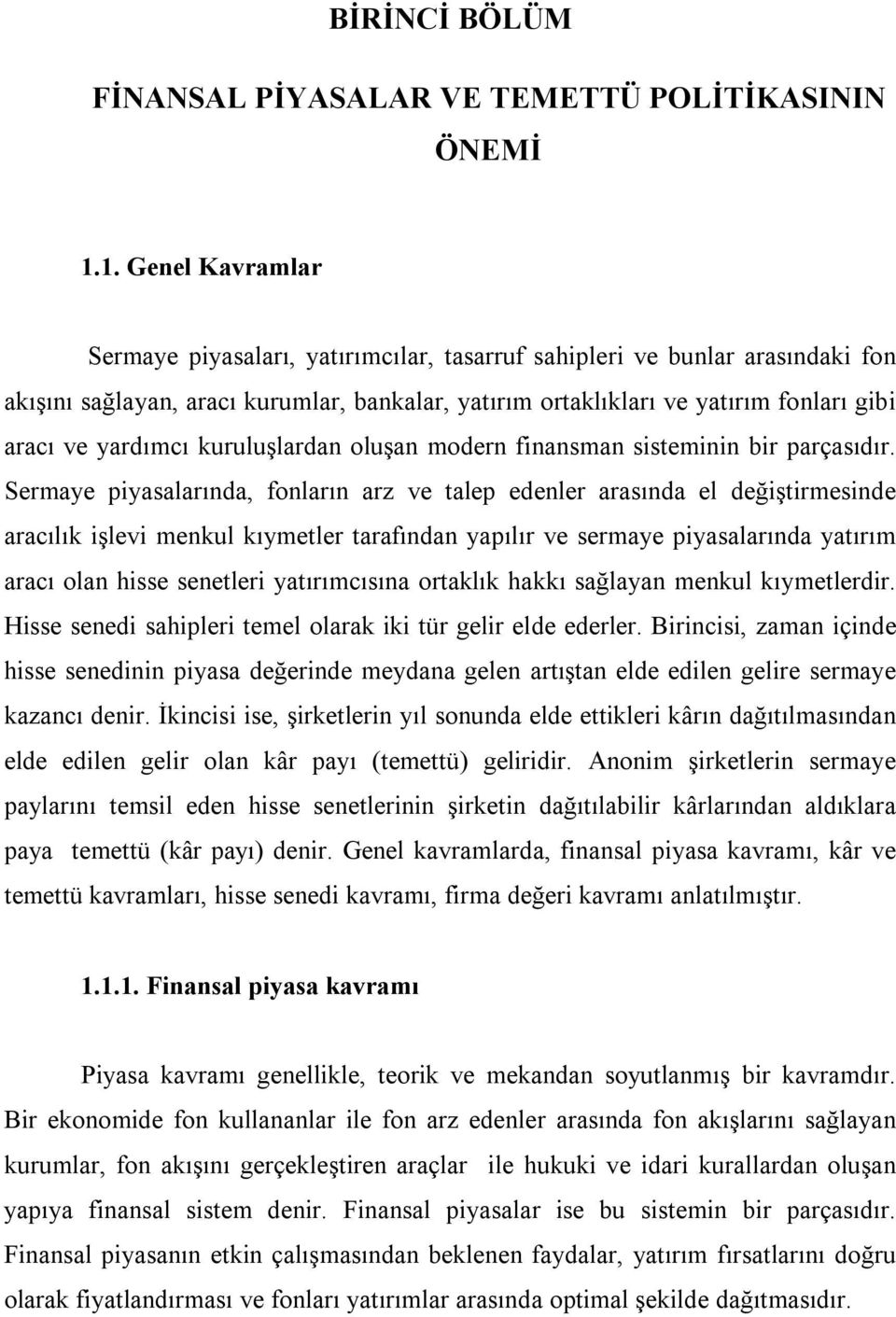 yardımcı kuruluşlardan oluşan modern finansman sisteminin bir parçasıdır.