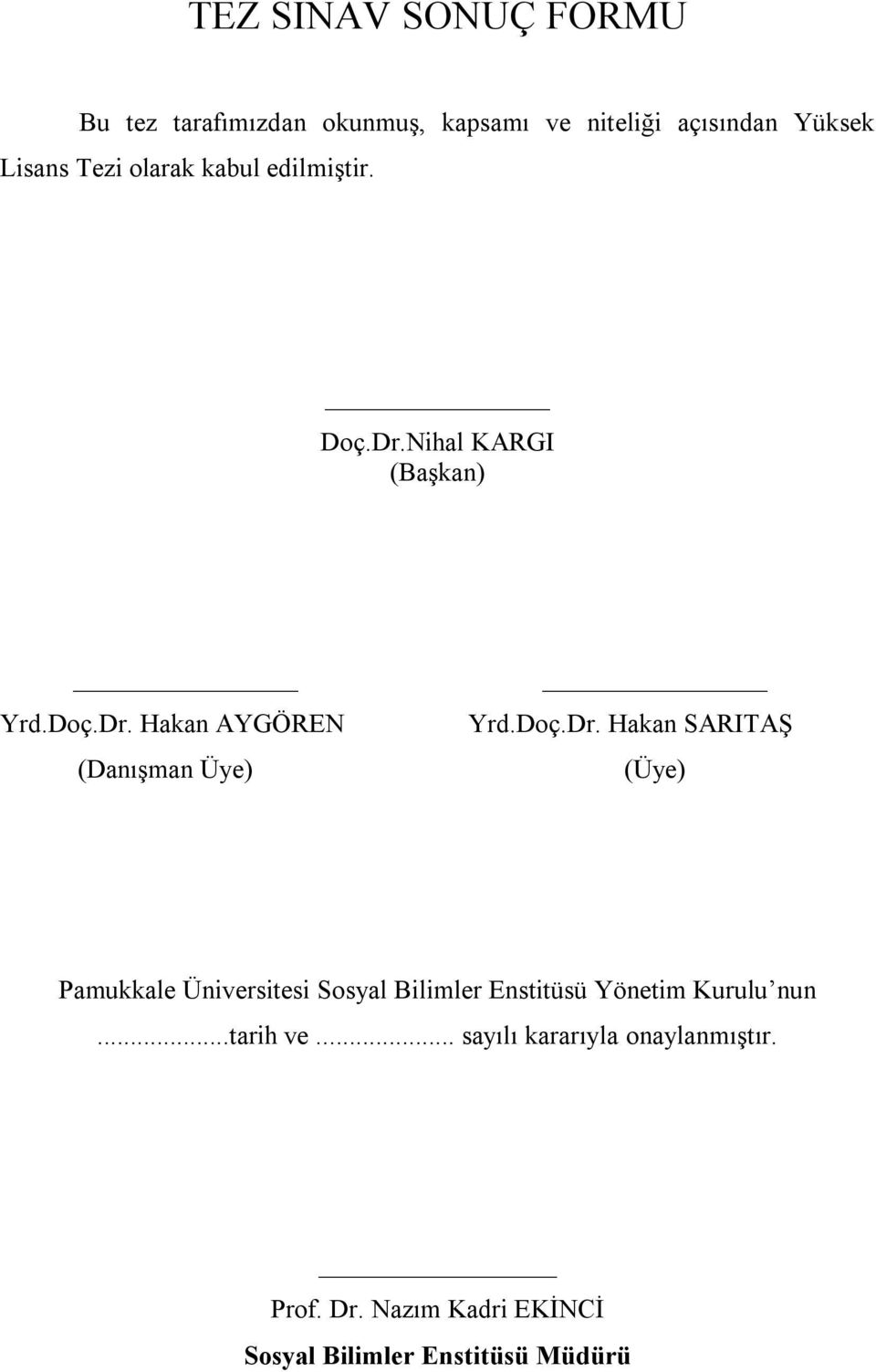 Doç.Dr. Hakan SARITAŞ (Üye) Pamukkale Üniversitesi Sosyal Bilimler Enstitüsü Yönetim Kurulu nun.