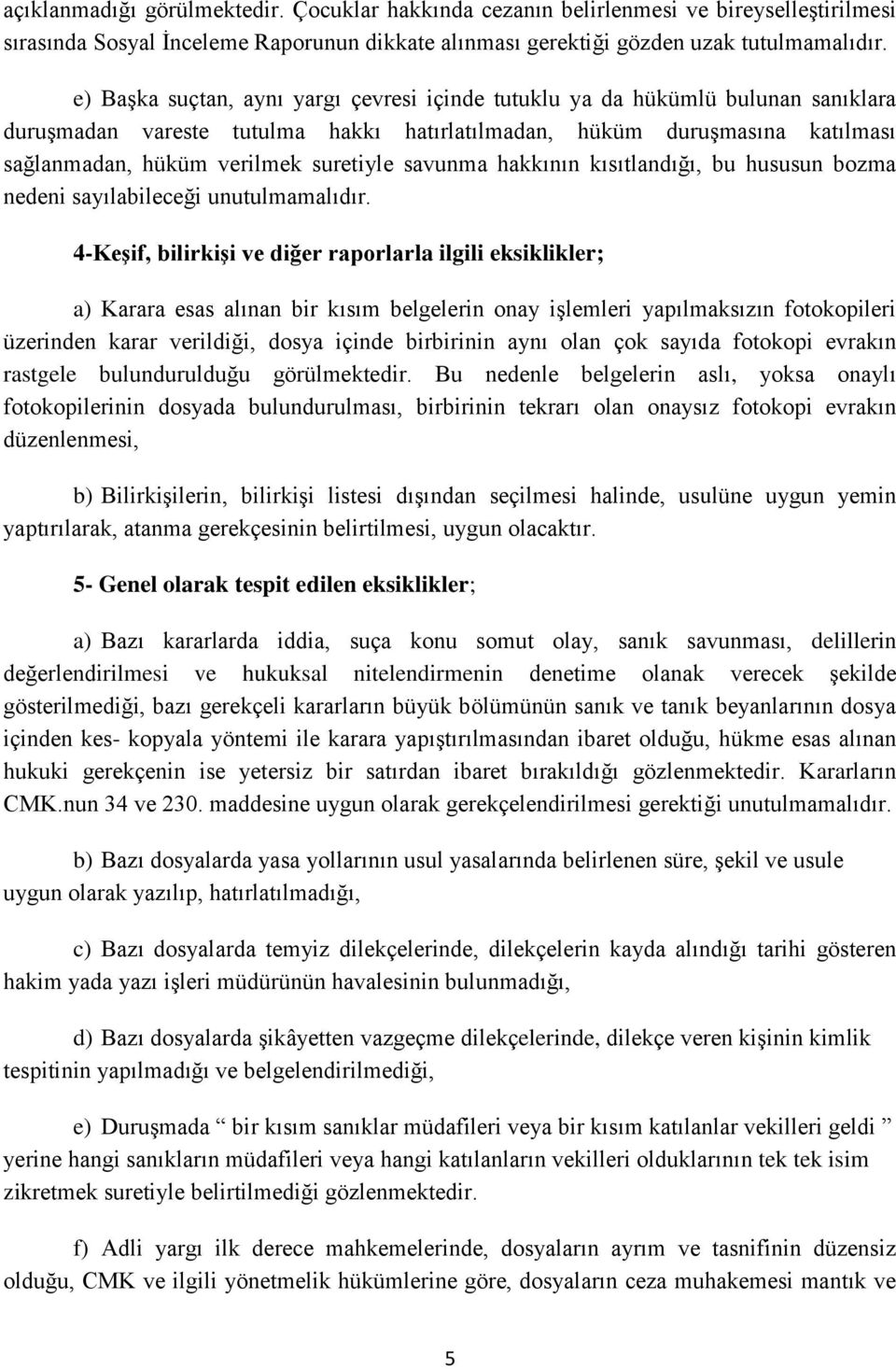 savunma hakkının kısıtlandığı, bu hususun bozma nedeni sayılabileceği unutulmamalıdır.