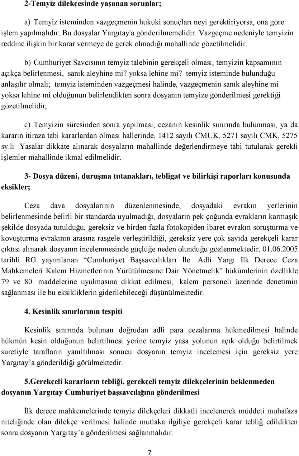 b) Cumhuriyet Savcısının temyiz talebinin gerekçeli olması, temyizin kapsamının açıkça belirlenmesi, sanık aleyhine mi? yoksa lehine mi?