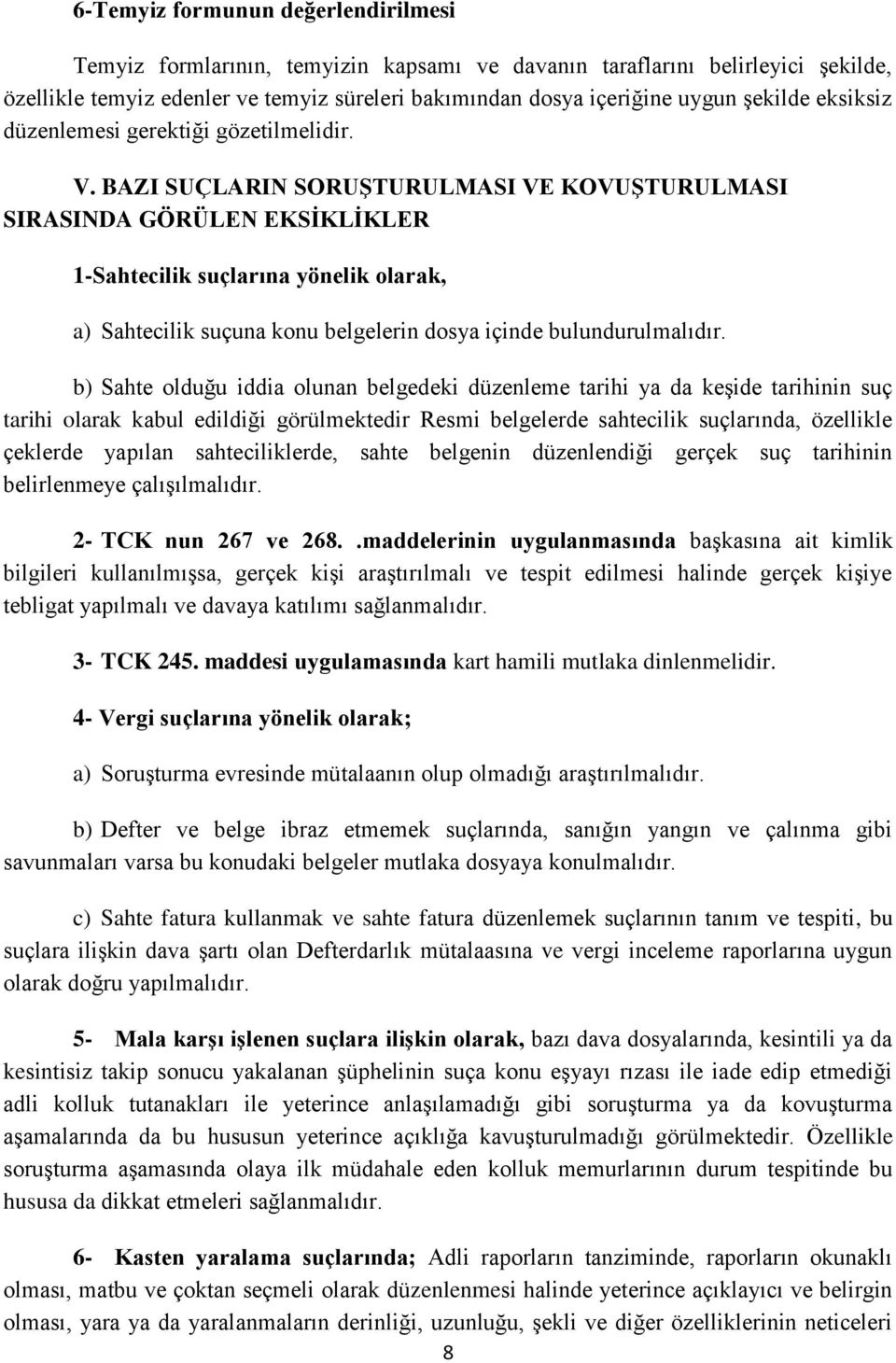 BAZI SUÇLARIN SORUŞTURULMASI VE KOVUŞTURULMASI SIRASINDA GÖRÜLEN EKSİKLİKLER 1-Sahtecilik suçlarına yönelik olarak, a) Sahtecilik suçuna konu belgelerin dosya içinde bulundurulmalıdır.