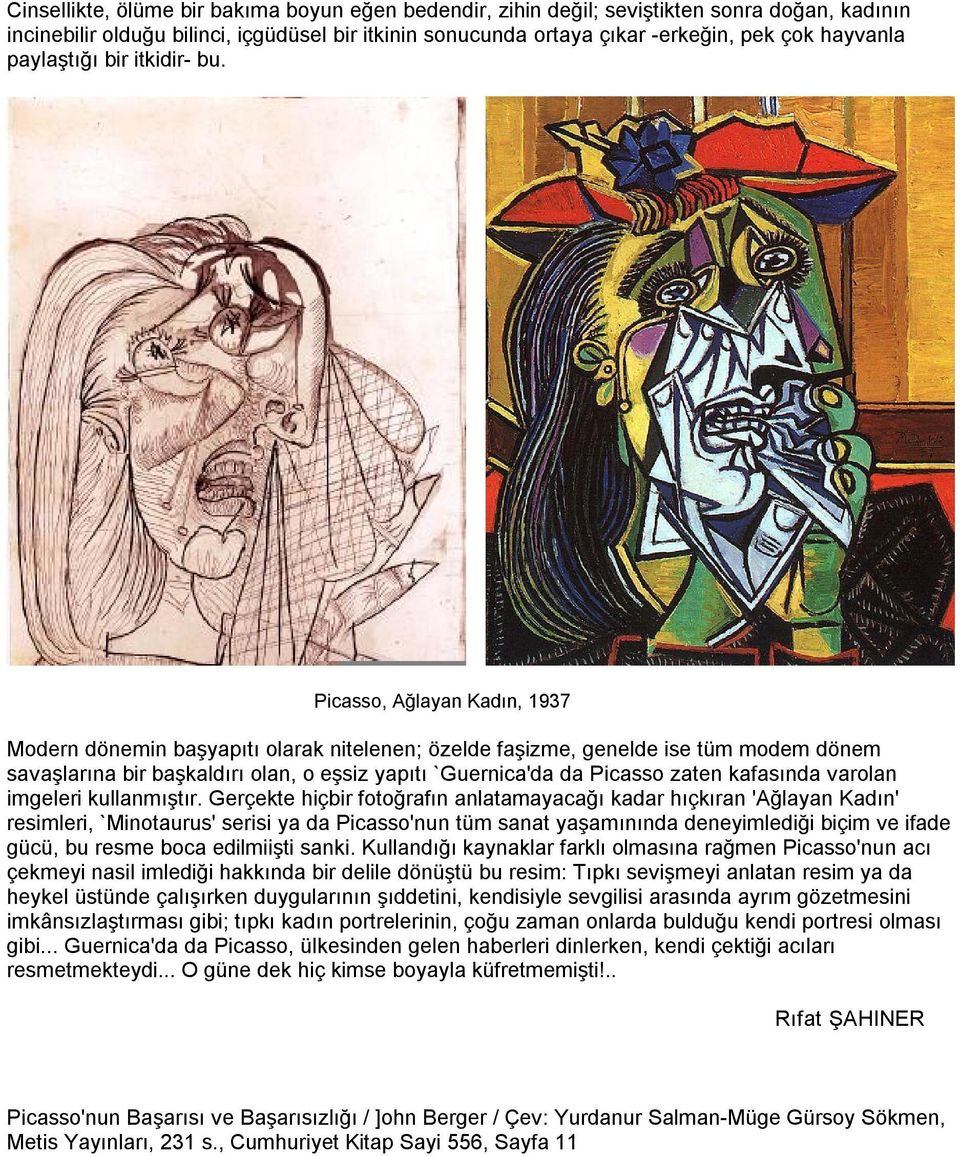 Picasso, Ağlayan Kadın, 1937 Modern dönemin başyapıtı olarak nitelenen; özelde faşizme, genelde ise tüm modem dönem savaşlarına bir başkaldırı olan, o eşsiz yapıtı `Guernica'da da Picasso zaten