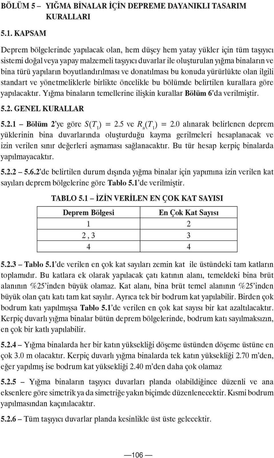 boyutlandırılması ve donatılması bu konuda yürürlükte olan ilgili standart ve yönetmeliklerle birlikte öncelikle bu bölümde belirtilen kurallara göre yapılacaktır.