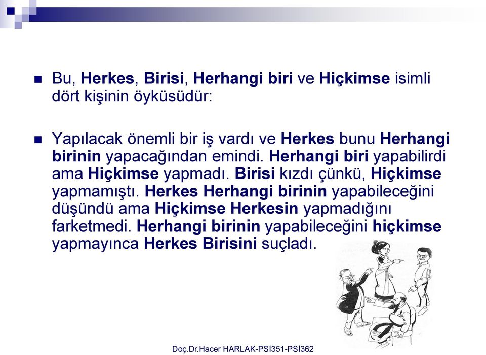 Herhangi biri yapabilirdi ama Hiçkimse yapmadı. Birisi kızdı çünkü, Hiçkimse yapmamıştı.