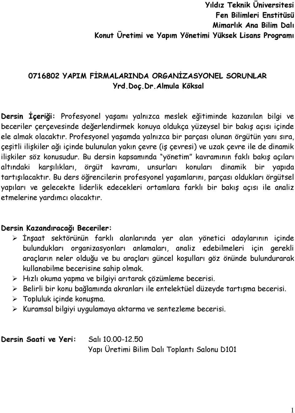 Profesyonel yaşamda yalnızca bir parçası olunan örgütün yanı sıra, çeşitli ilişkiler ağı içinde bulunulan yakın çevre (iş çevresi) ve uzak çevre ile de dinamik ilişkiler söz konusudur.