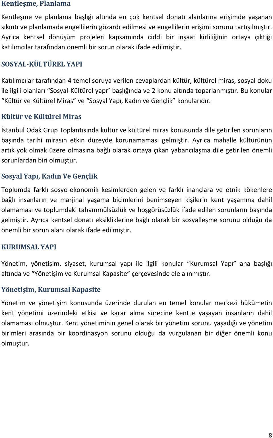 SOSYAL-KÜLTÜREL YAPI Katılımcılar tarafından 4 temel soruya verilen cevaplardan kültür, kültürel miras, sosyal doku ile ilgili olanları Sosyal-Kültürel yapı başlığında ve 2 konu altında