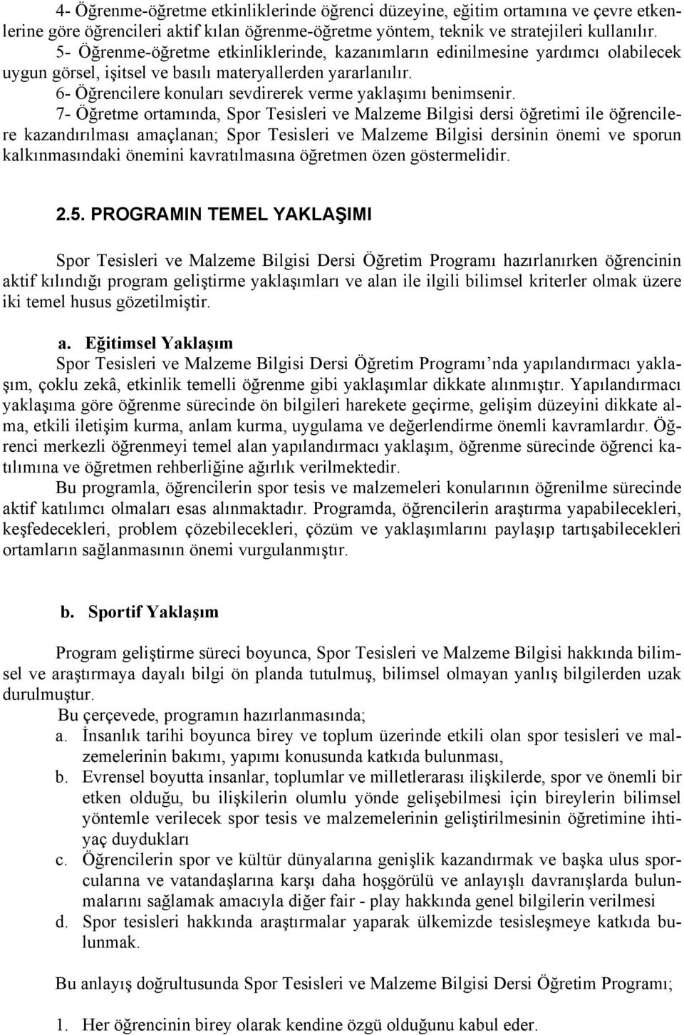 6- Öğrencilere konuları sevdirerek verme yaklaşımı benimsenir.