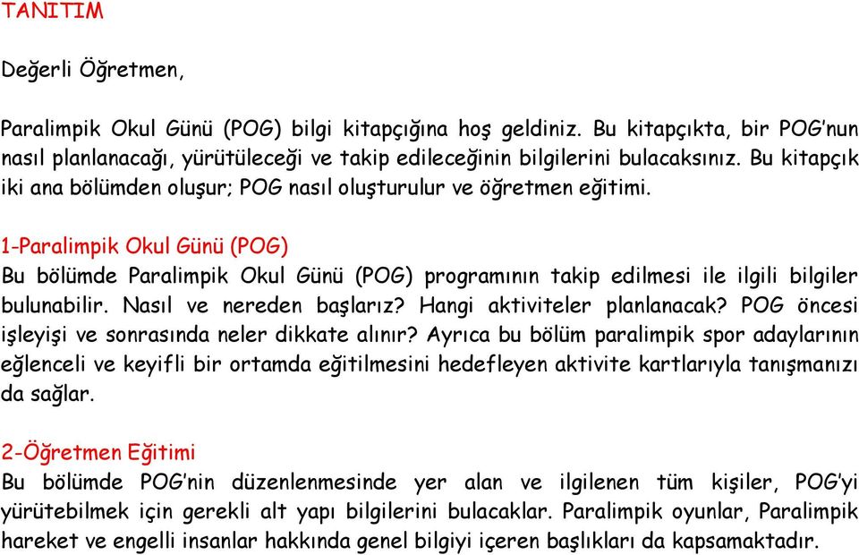 1-Paralimpik Okul Günü (POG) Bu bölümde Paralimpik Okul Günü (POG) programının takip edilmesi ile ilgili bilgiler bulunabilir. Nasıl ve nereden başlarız? Hangi aktiviteler planlanacak?