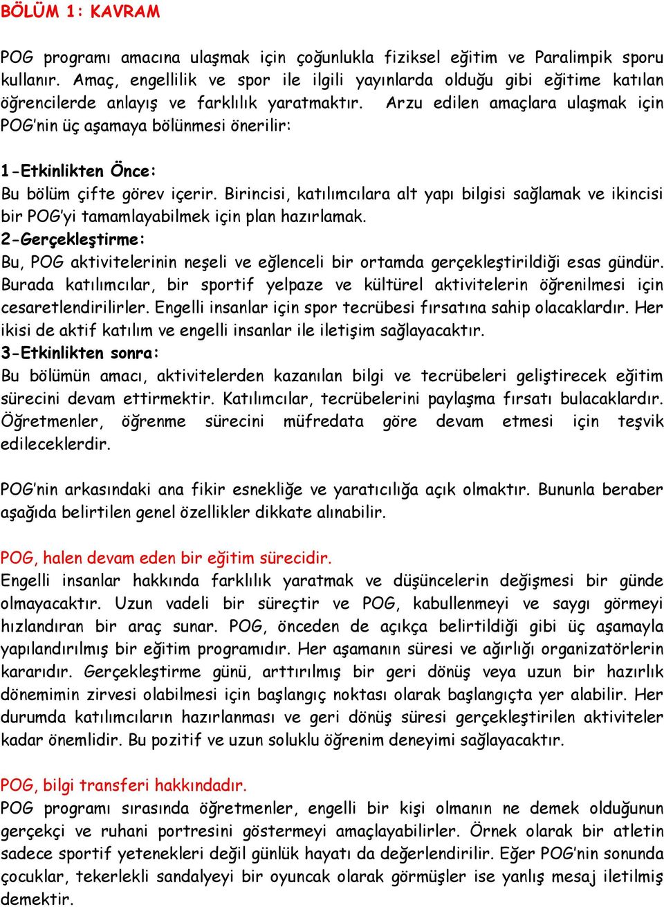 Arzu edilen amaçlara ulaşmak için POG nin üç aşamaya bölünmesi önerilir: 1-Etkinlikten Önce: Bu bölüm çifte görev içerir.