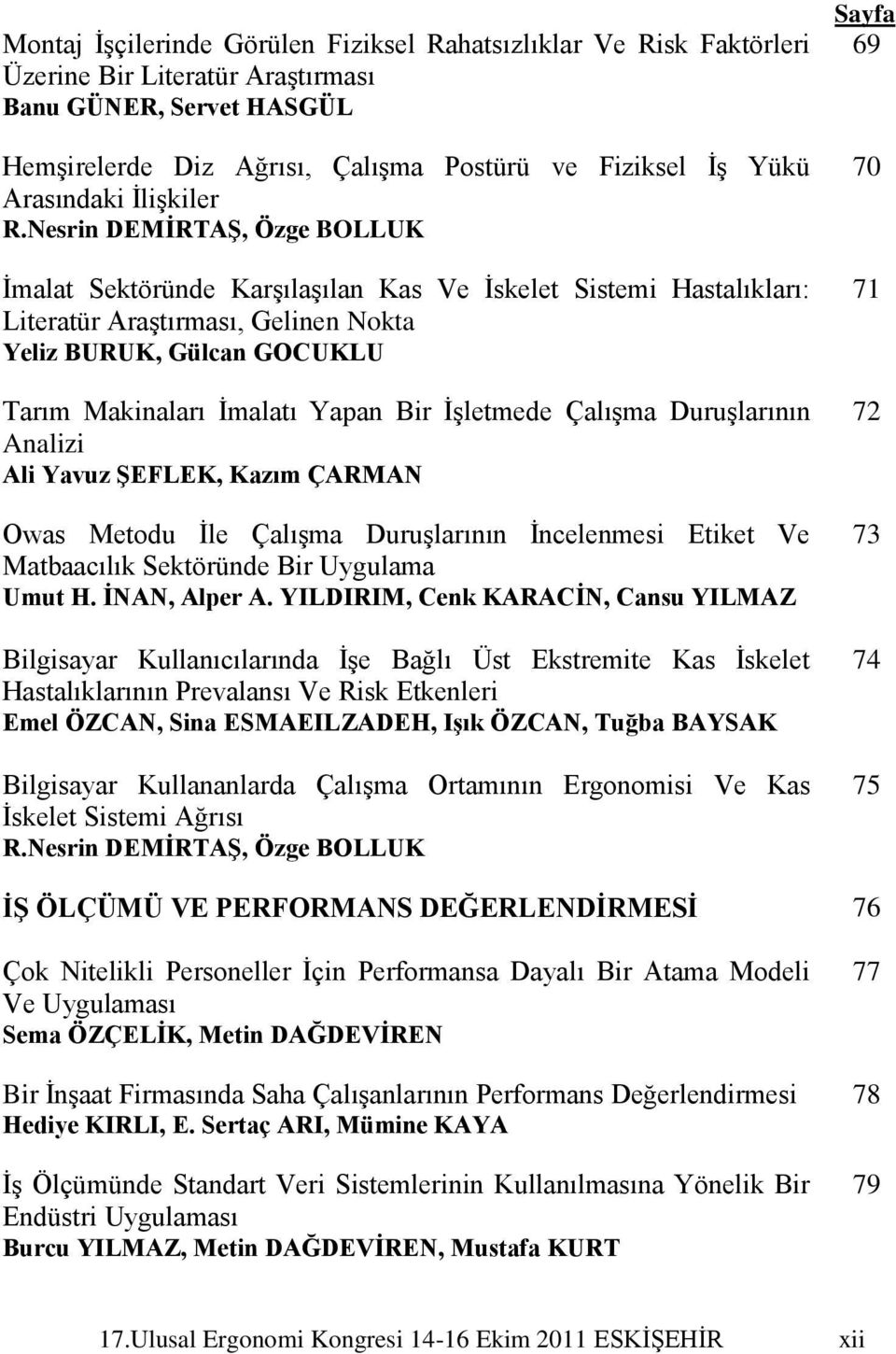 Nesrin DEMĠRTAġ, Özge BOLLUK Ġmalat Sektöründe KarĢılaĢılan Kas Ve Ġskelet Sistemi Hastalıkları: Literatür AraĢtırması, Gelinen Nokta Yeliz BURUK, Gülcan GOCUKLU Tarım Makinaları Ġmalatı Yapan Bir