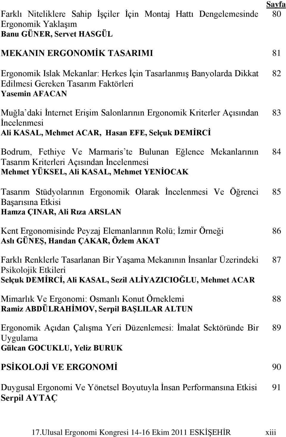 DEMĠRCĠ Bodrum, Fethiye Ve Marmaris te Bulunan Eğlence Mekanlarının Tasarım Kriterleri Açısından Ġncelenmesi Mehmet YÜKSEL, Ali KASAL, Mehmet YENĠOCAK Tasarım Stüdyolarının Ergonomik Olarak