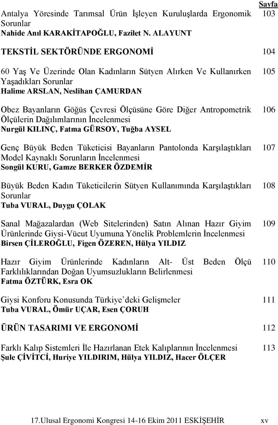 Ölçüsüne Göre Diğer Antropometrik Ölçülerin Dağılımlarının Ġncelenmesi Nurgül KILINÇ, Fatma GÜRSOY, Tuğba AYSEL Genç Büyük Beden Tüketicisi Bayanların Pantolonda KarĢılaĢtıkları Model Kaynaklı