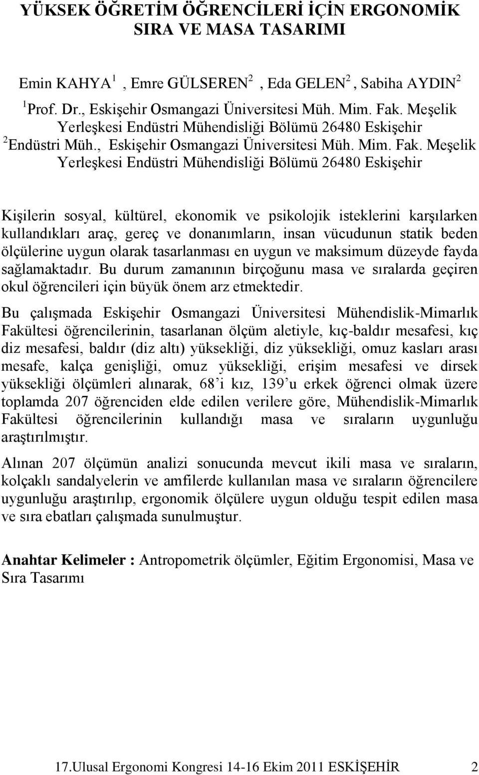 MeĢelik YerleĢkesi Endüstri Mühendisliği Bölümü 26480 EskiĢehir KiĢilerin sosyal, kültürel, ekonomik ve psikolojik isteklerini karģılarken kullandıkları araç, gereç ve donanımların, insan vücudunun