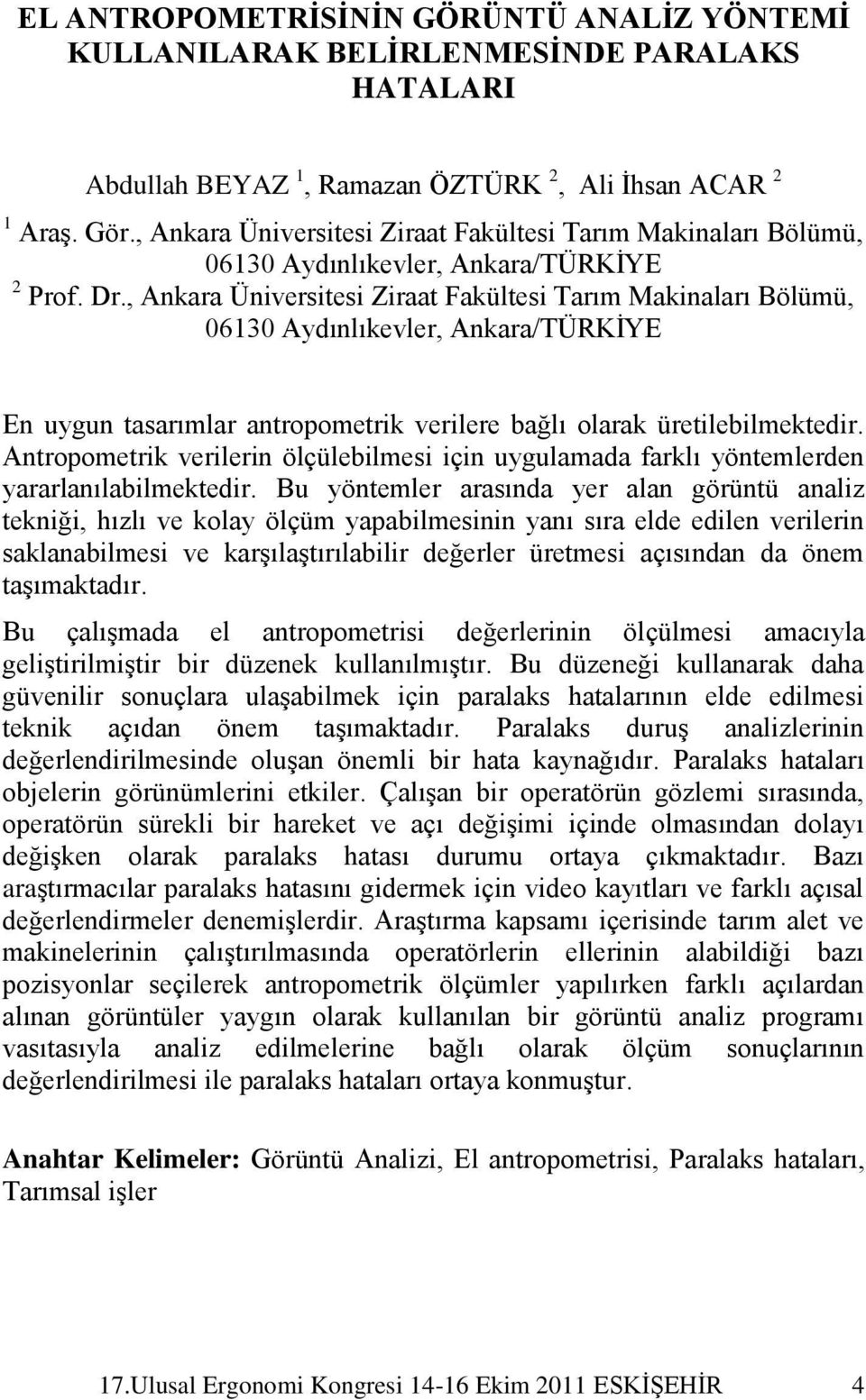 , Ankara Üniversitesi Ziraat Fakültesi Tarım Makinaları Bölümü, 06130 Aydınlıkevler, Ankara/TÜRKĠYE En uygun tasarımlar antropometrik verilere bağlı olarak üretilebilmektedir.