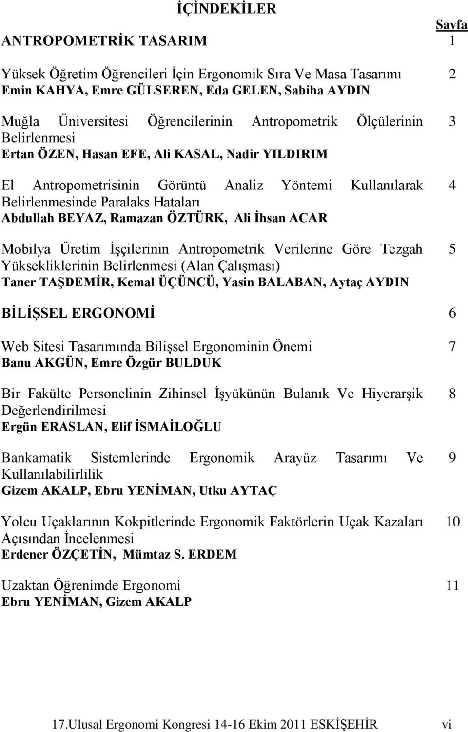 Ramazan ÖZTÜRK, Ali Ġhsan ACAR Mobilya Üretim ĠĢçilerinin Antropometrik Verilerine Göre Tezgah Yüksekliklerinin Belirlenmesi (Alan ÇalıĢması) Taner TAġDEMĠR, Kemal ÜÇÜNCÜ, Yasin BALABAN, Aytaç AYDIN