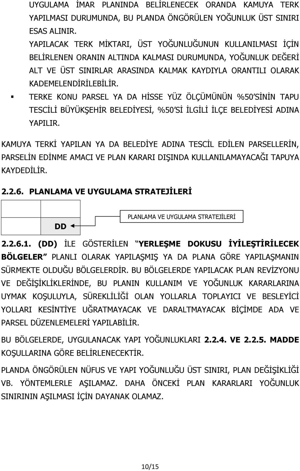 KADEMELENDİRİLEBİLİR. TERKE KONU PARSEL YA DA HİSSE YÜZ ÖLÇÜMÜNÜN %50 SİNİN TAPU TESCİLİ BÜYÜKŞEHİR BELEDİYESİ, %50 Sİ İLGİLİ İLÇE BELEDİYESİ ADINA YAPILIR.