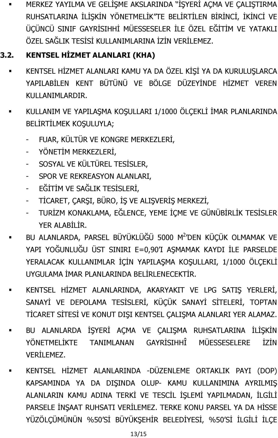 KENTSEL HİZMET ALANLARI (KHA) KENTSEL HİZMET ALANLARI KAMU YA DA ÖZEL KİŞİ YA DA KURULUŞLARCA YAPILABİLEN KENT BÜTÜNÜ VE BÖLGE DÜZEYİNDE HİZMET VEREN KULLANIMLARDIR.