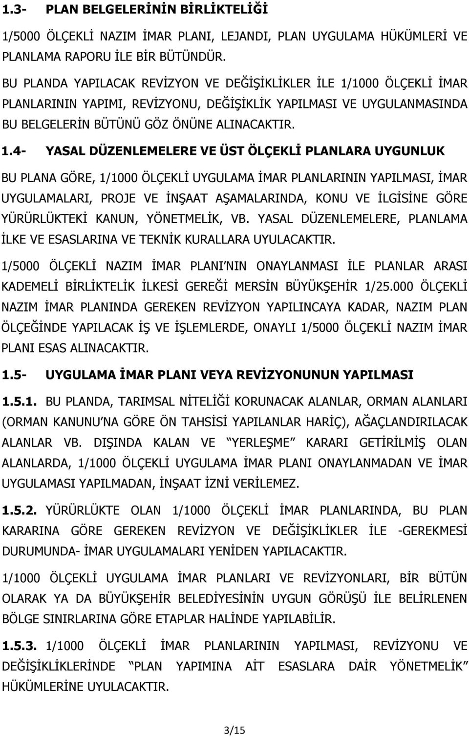 1000 ÖLÇEKLİ İMAR PLANLARININ YAPIMI, REVİZYONU, DEĞİŞİKLİK YAPILMASI VE UYGULANMASINDA BU BELGELERİN BÜTÜNÜ GÖZ ÖNÜNE ALINACAKTIR. 1.