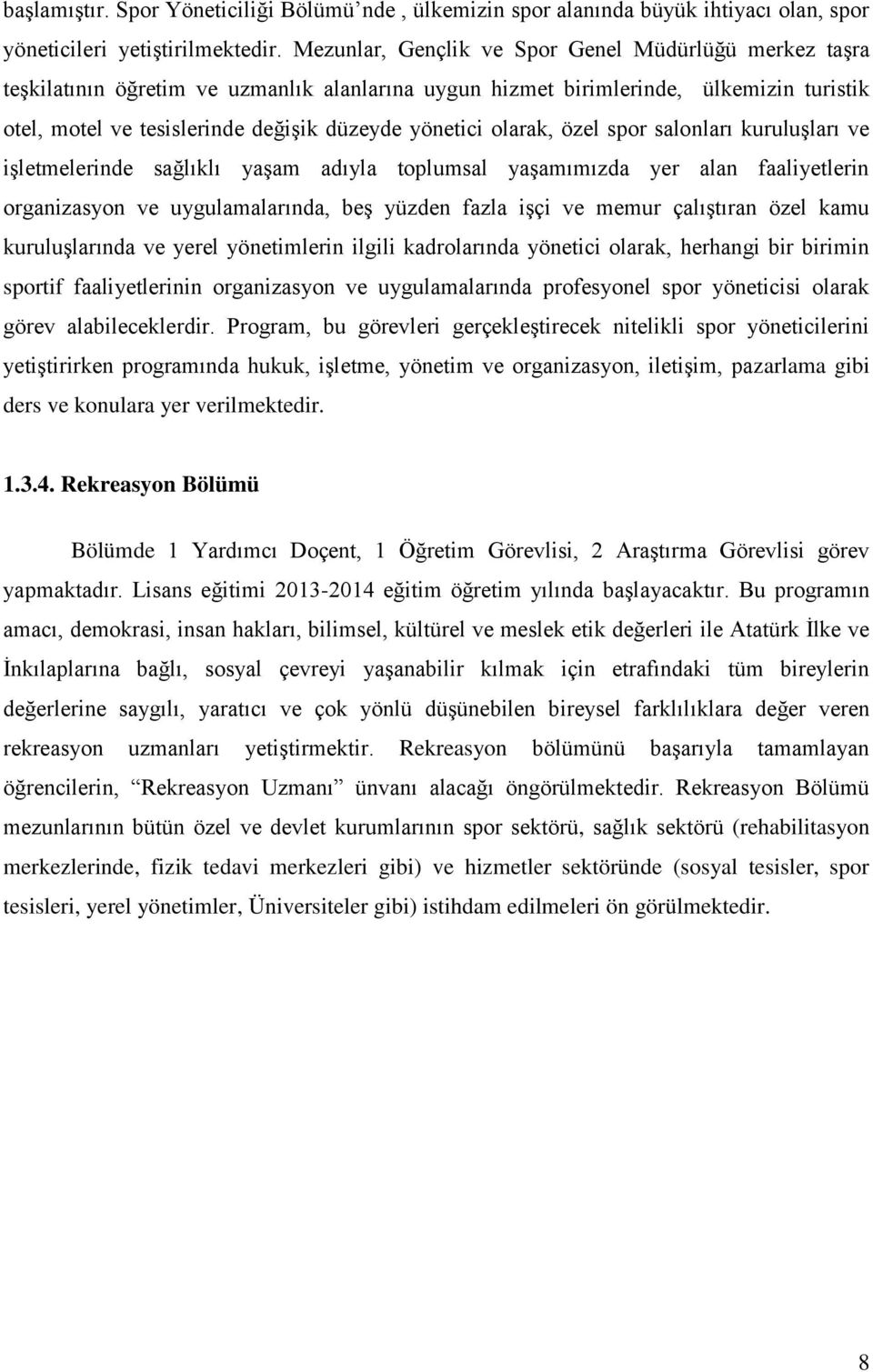 olarak, özel spor salonları kuruluşları ve işletmelerinde sağlıklı yaşam adıyla toplumsal yaşamımızda yer alan faaliyetlerin organizasyon ve uygulamalarında, beş yüzden fazla işçi ve memur çalıştıran