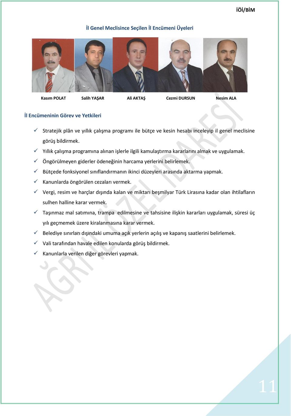 Öngörülmeyen giderler ödeneğinin harcama yerlerini belirlemek. Bütçede fonksiyonel sınıflandırmanın ikinci düzeyleri arasında aktarma yapmak. Kanunlarda öngörülen cezaları vermek.