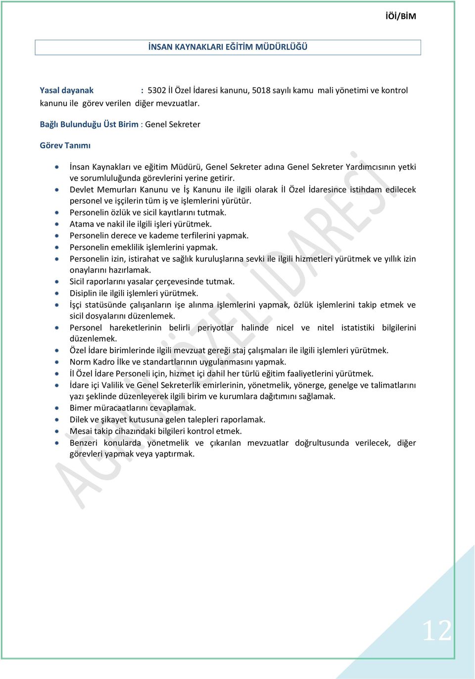 Devlet Memurları Kanunu ve İş Kanunu ile ilgili olarak İl Özel İdaresince istihdam edilecek personel ve işçilerin tüm iş ve işlemlerini yürütür. Personelin özlük ve sicil kayıtlarını tutmak.