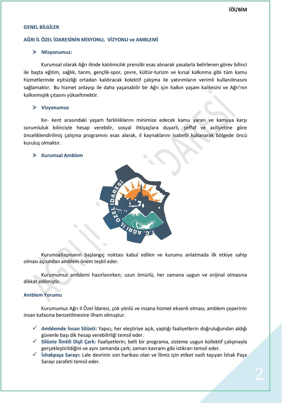 Bu hizmet anlayışı ile daha yaşanabilir bir Ağrı için halkın yaşam kalitesini ve Ağrı nın kalkınmışlık çıtasını yükseltmektir.