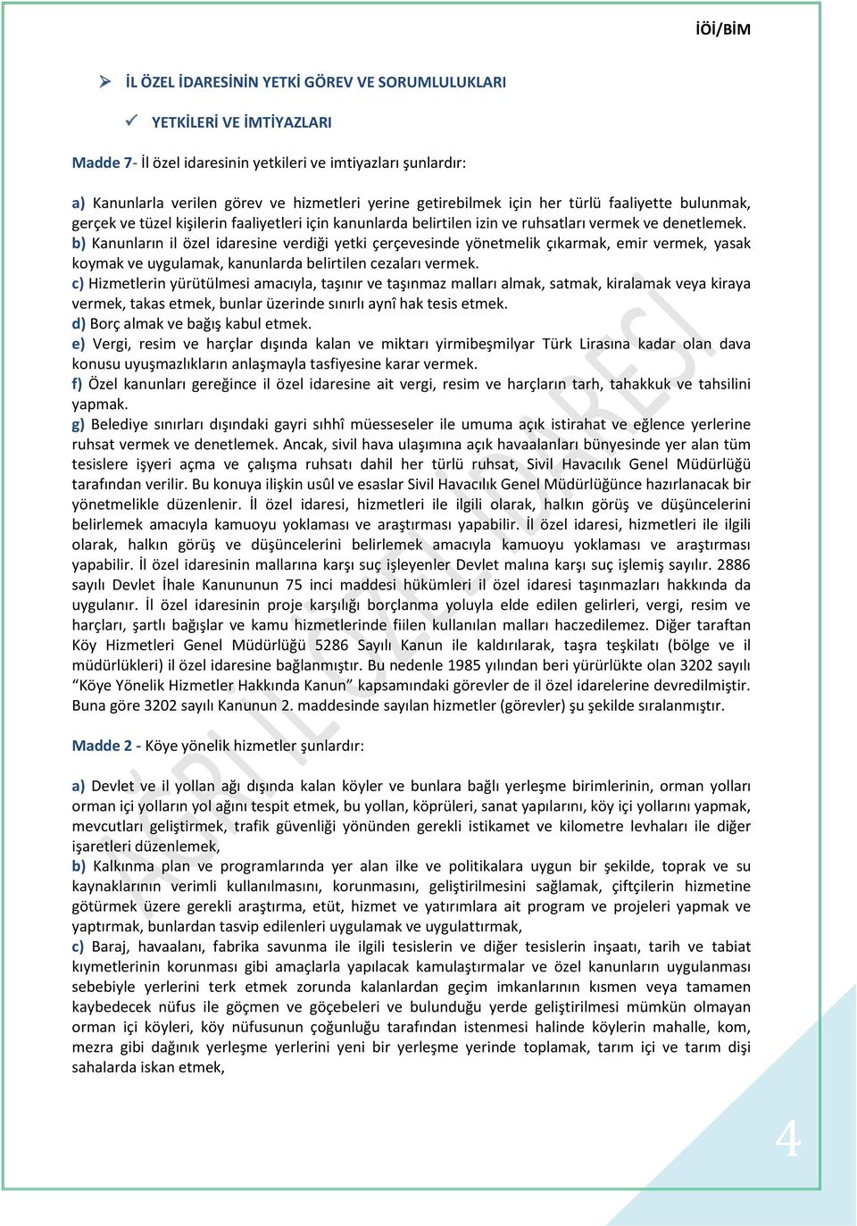 b) Kanunların il özel idaresine verdiği yetki çerçevesinde yönetmelik çıkarmak, emir vermek, yasak koymak ve uygulamak, kanunlarda belirtilen cezaları vermek.