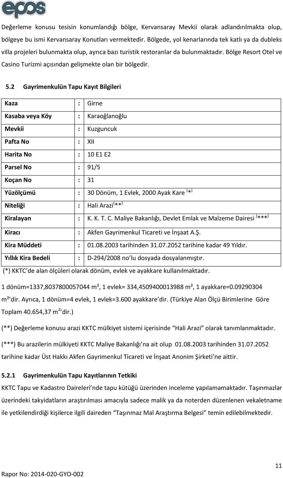 Bölge Resort Otel ve Casino Turizmi açısından gelişmekte olan bir bölgedir. 5.