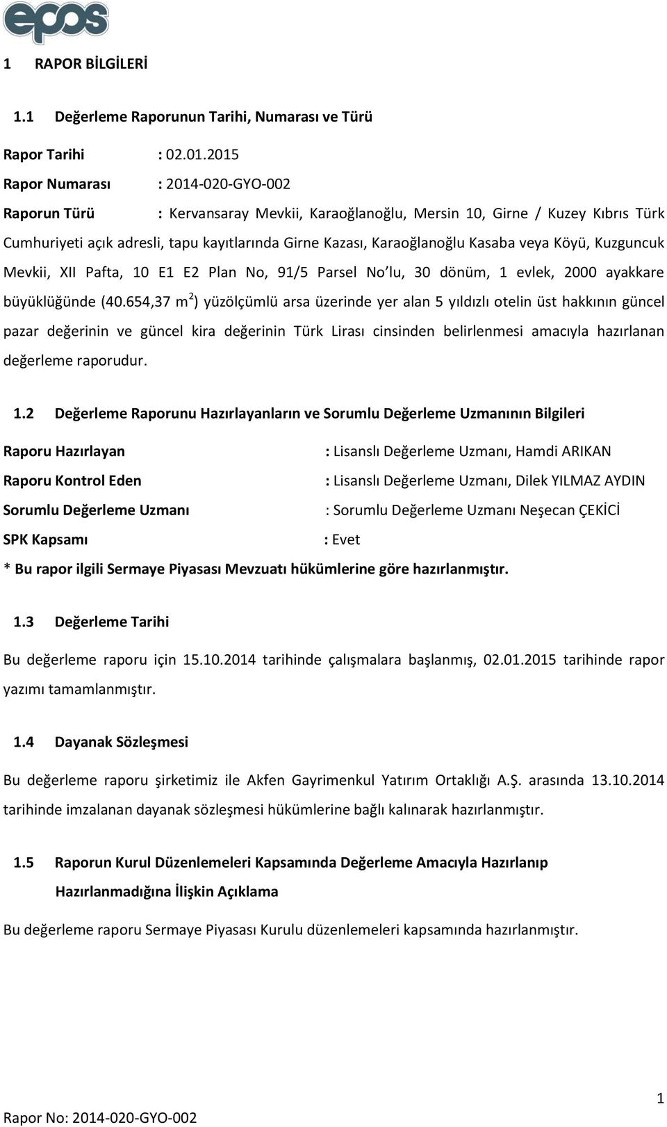 Kasaba veya Köyü, Kuzguncuk Mevkii, XII Pafta, 10 E1 E2 Plan No, 91/5 Parsel No lu, 30 dönüm, 1 evlek, 2000 ayakkare büyüklüğünde (40.