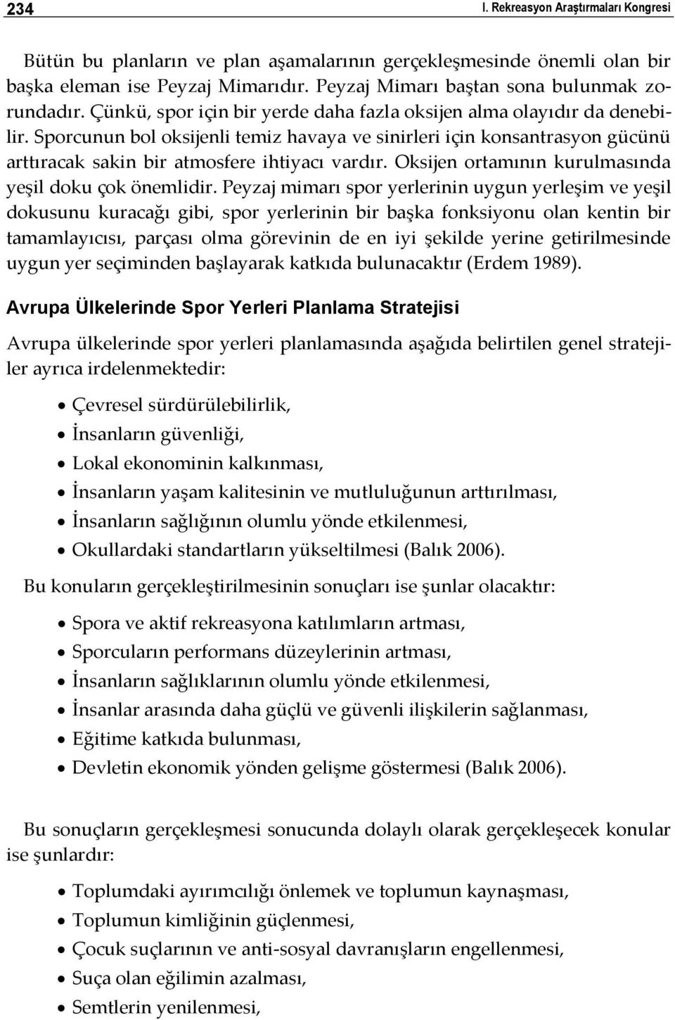 Oksijen ortamının kurulmasında yeşil doku çok önemlidir.