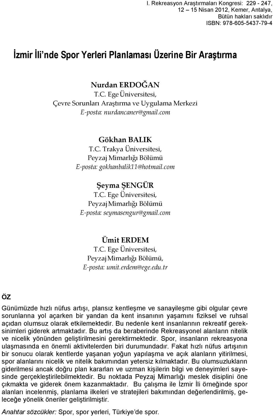 com Şeyma ŞENGÜR T.C. Ege Üniversitesi, Peyzaj Mimarlığı Bölümü E-posta: seymasengur@gmail.com Ümit ERDEM T.C. Ege Üniversitesi, Peyzaj Mimarlığı Bölümü, E-posta: umit.erdem@ege.edu.