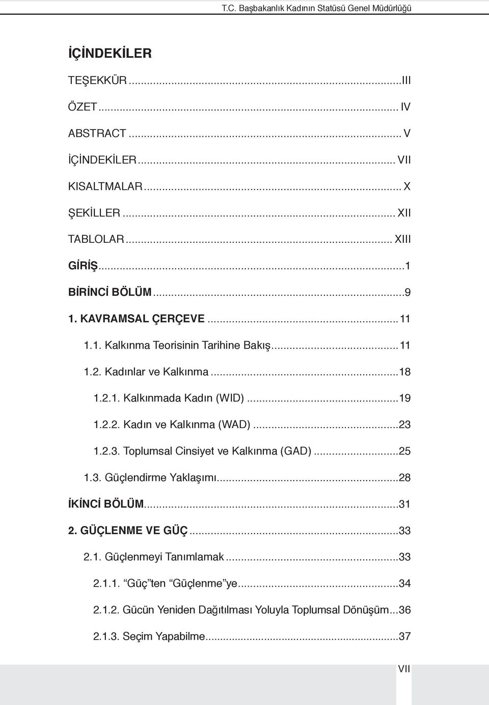 ..19 1.2.2. Kadın ve Kalkınma (WAD)...23 1.2.3. Toplumsal Cinsiyet ve Kalkınma (GAD)...25 1.3. Güçlendirme Yaklaşımı...28 İKİNCİ BÖLÜM...31 2. GÜÇLENME VE GÜÇ...33 2.