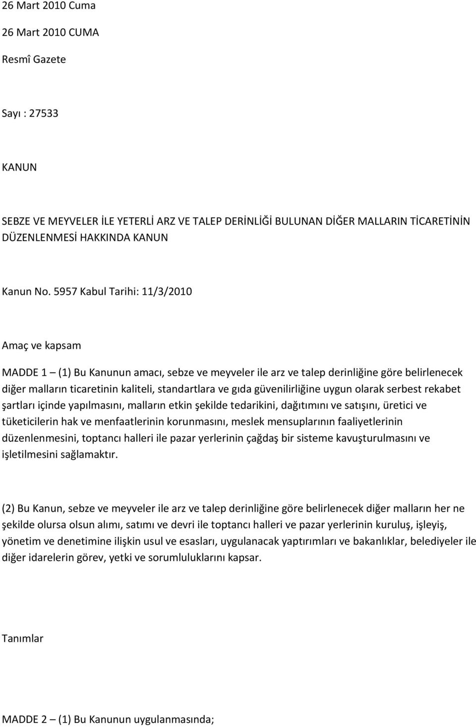 güvenilirliğine uygun olarak serbest rekabet şartları içinde yapılmasını, malların etkin şekilde tedarikini, dağıtımını ve satışını, üretici ve tüketicilerin hak ve menfaatlerinin korunmasını, meslek