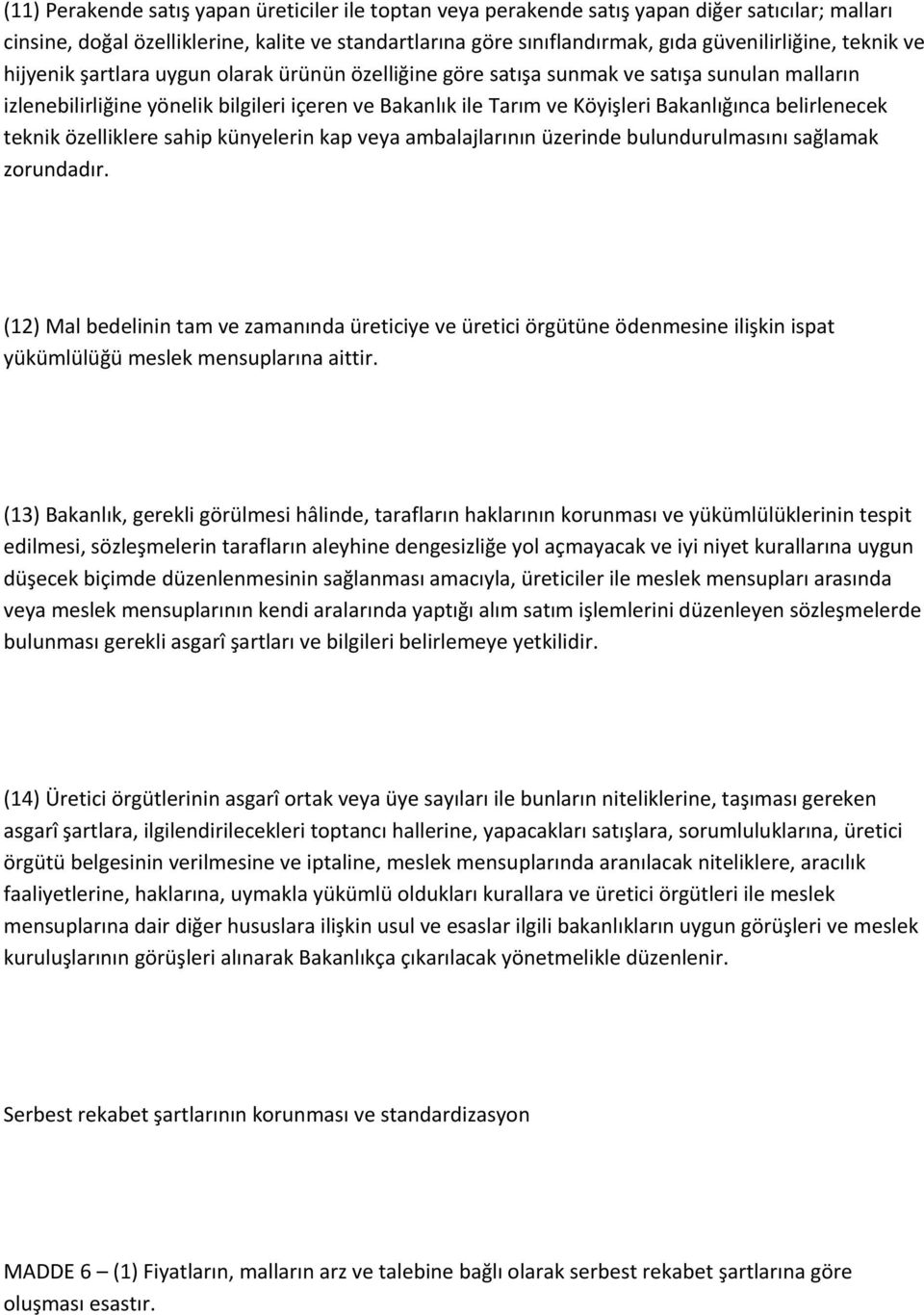 belirlenecek teknik özelliklere sahip künyelerin kap veya ambalajlarının üzerinde bulundurulmasını sağlamak zorundadır.