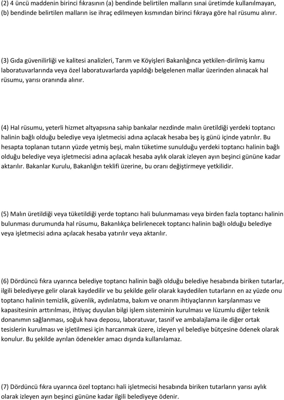 (3) Gıda güvenilirliği ve kalitesi analizleri, Tarım ve Köyişleri Bakanlığınca yetkilen-dirilmiş kamu laboratuvarlarında veya özel laboratuvarlarda yapıldığı belgelenen mallar üzerinden alınacak hal