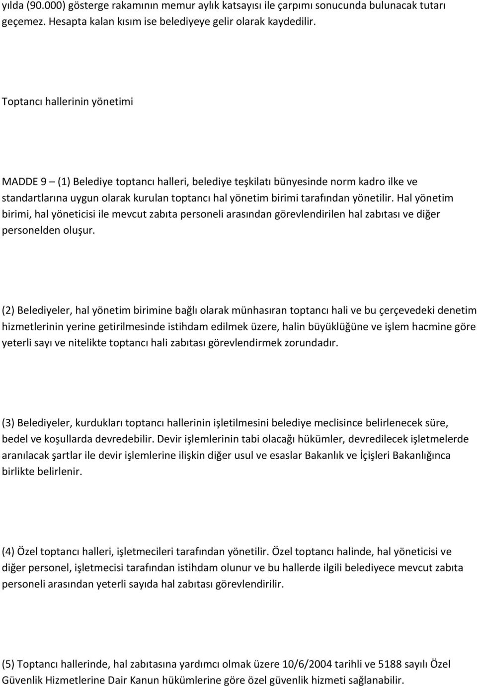 yönetilir. Hal yönetim birimi, hal yöneticisi ile mevcut zabıta personeli arasından görevlendirilen hal zabıtası ve diğer personelden oluşur.