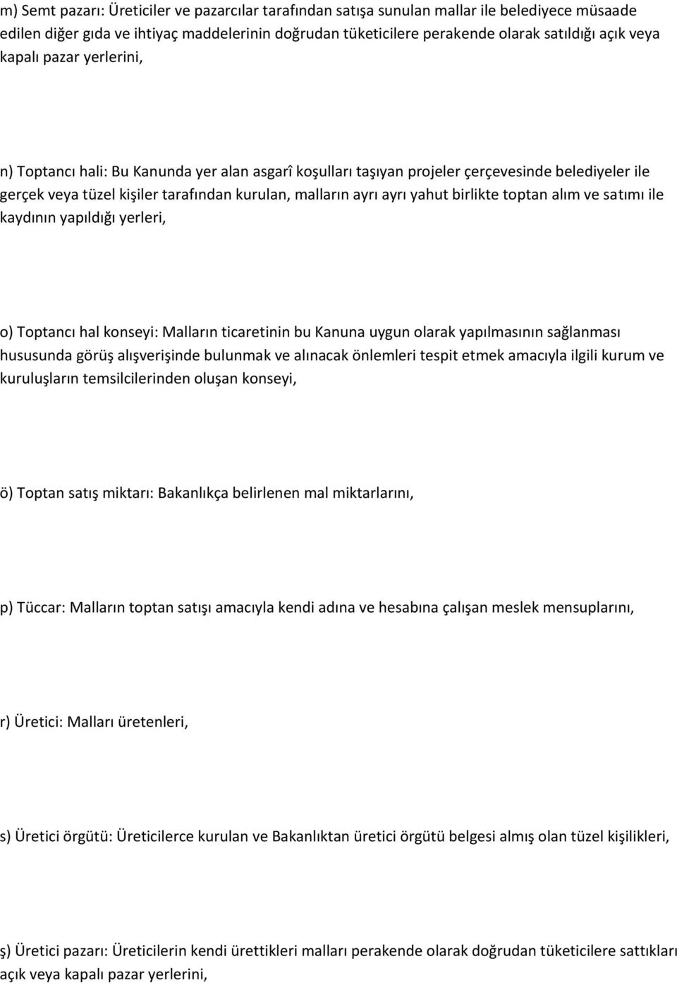 birlikte toptan alım ve satımı ile kaydının yapıldığı yerleri, o) Toptancı hal konseyi: Malların ticaretinin bu Kanuna uygun olarak yapılmasının sağlanması hususunda görüş alışverişinde bulunmak ve