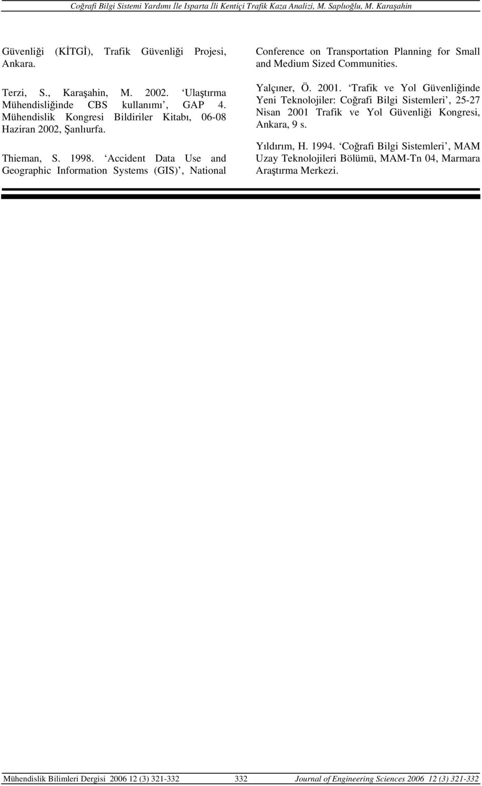 Accident Data Use and Geographic Information Systems (GIS), National Conference on Transportation Planning for Small and Medium Sized Communities. Yalçıner, Ö. 2001.