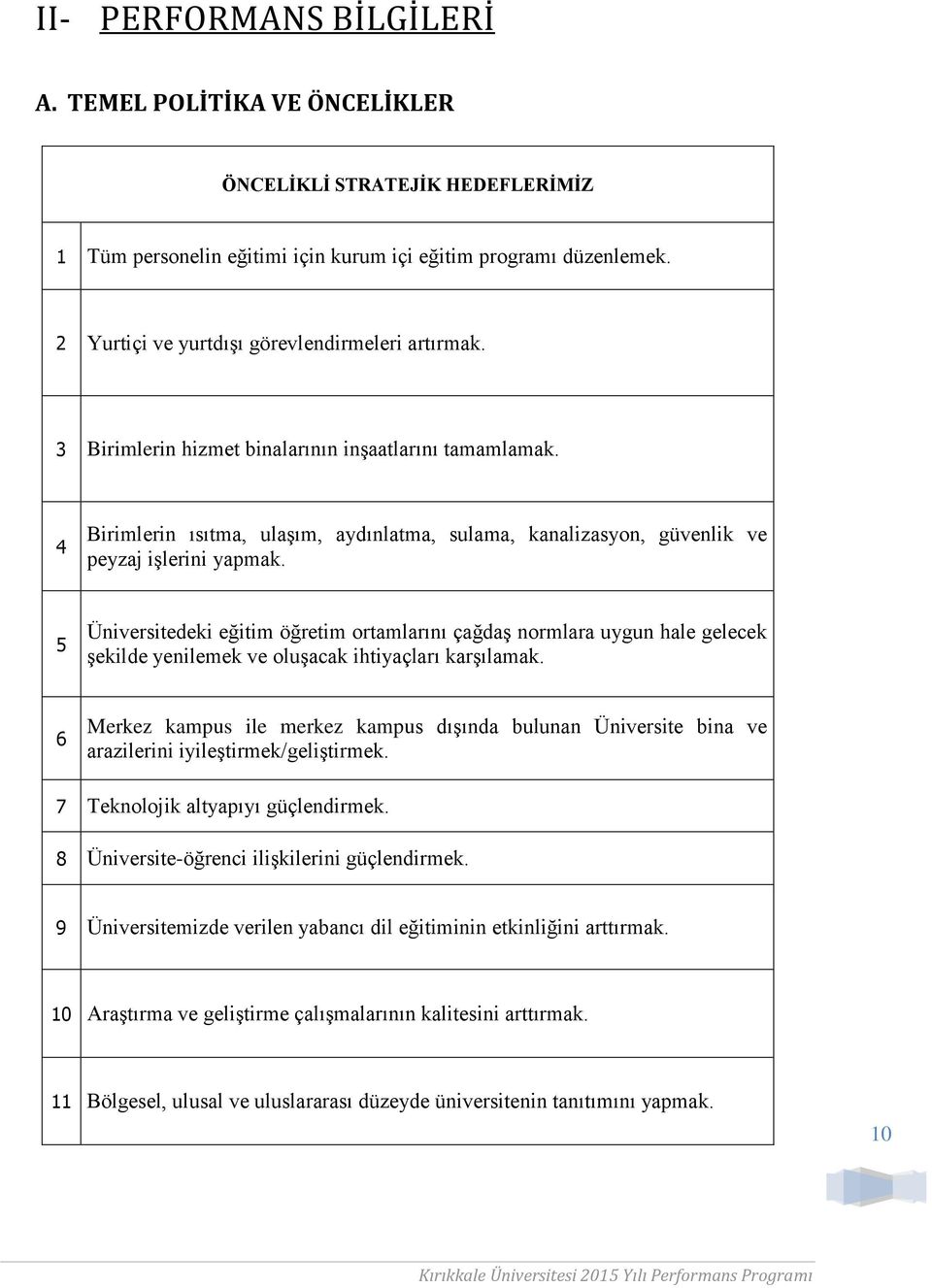 4 Birimlerin ısıtma, ulaşım, aydınlatma, sulama, kanalizasyon, güvenlik ve peyzaj işlerini yapmak.