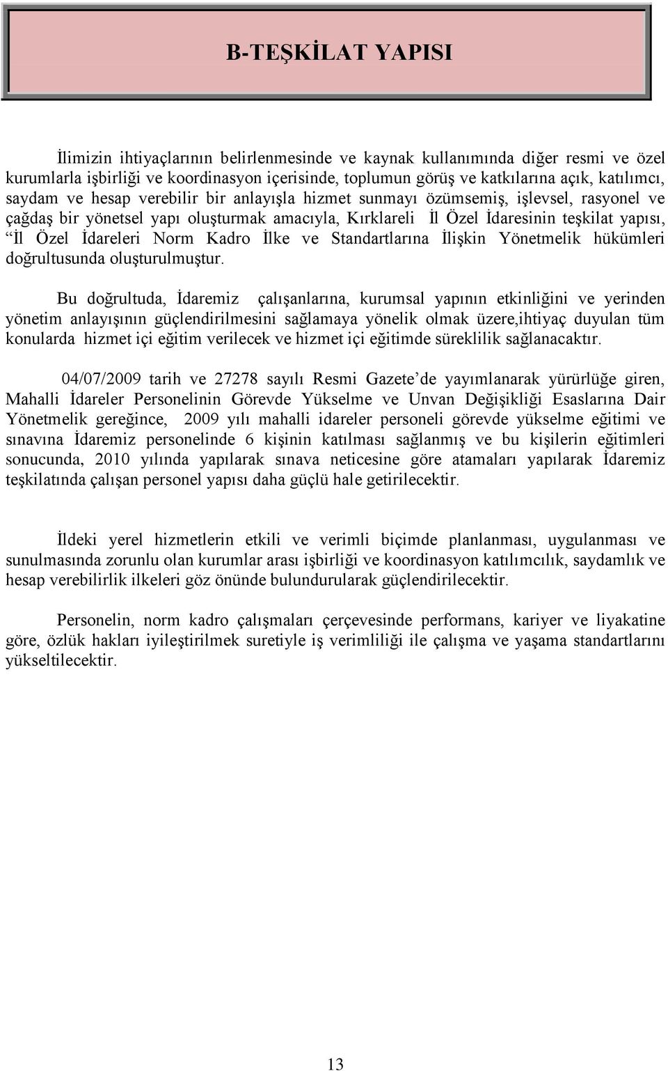 Norm Kadro İlke ve Standartlarına İlişkin Yönetmelik hükümleri doğrultusunda oluşturulmuştur.