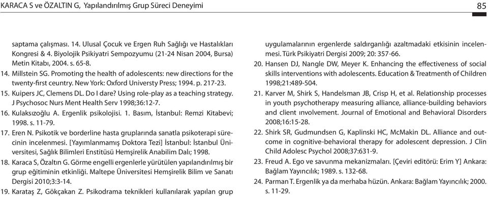 New York: Oxford Universty Press; 1994. p. 217-23. 15. Kuipers JC, Clemens DL. Do I dare? Using role-play as a teaching strategy. J Psychosoc Nurs Ment Health Serv 1998;36:12-7. 16. Kulaksızoğlu A.