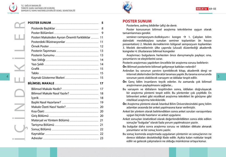 Bu tarama sonucunda 5 BİLİMSEL MAKALE... 17 Bilimsel Makale Nedir?... 17 Bilimsel Makale Nasıl Yazılır?... 18 İçerik... 18 Başlık Nasıl Hazırlanır?... 19 Makale Özeti Nasıl Yazılır?... 20 Kısa Özet:.