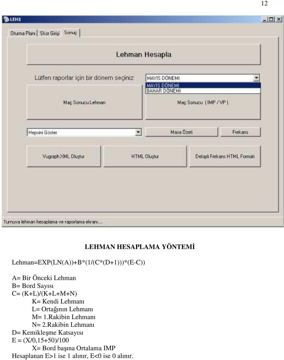 Lehmanı M= 1.Rakibin Lehmanı N= 2.