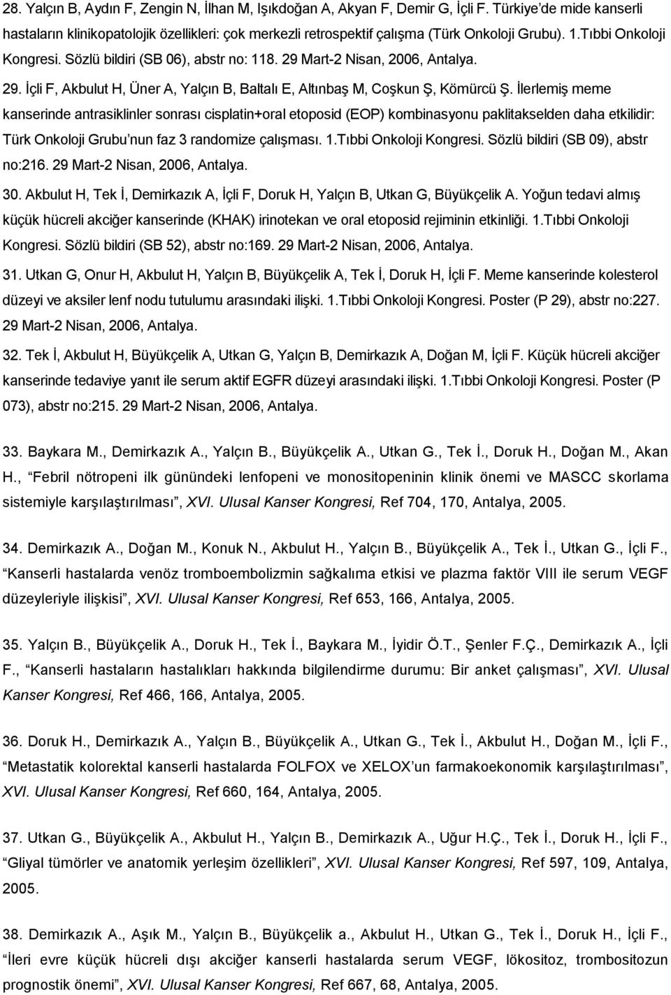 29 Mart-2 Nisan, 2006, Antalya. 29. İçli F, Akbulut H, Üner A, Yalçın B, Baltalı E, Altınbaş M, Coşkun Ş, Kömürcü Ş.