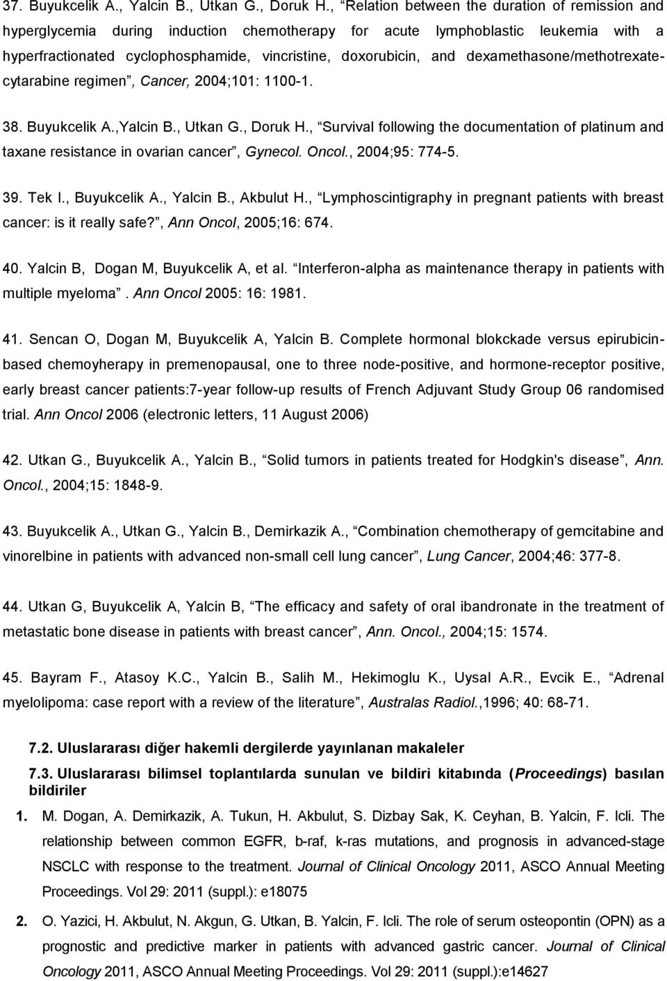 dexamethasone/methotrexatecytarabine regimen, Cancer, 2004;101: 1100-1. 38. Buyukcelik A.,Yalcin B., Utkan G., Doruk H.