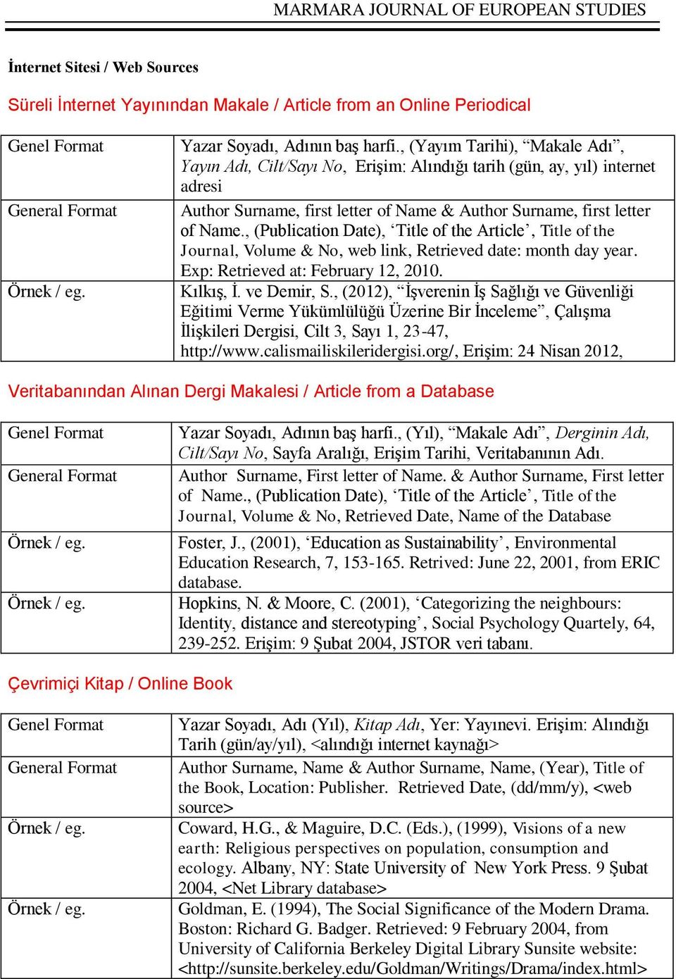 , (Publication Date), Title of the Article, Title of the Journal, Volume & No, web link, Retrieved date: month day year. Exp: Retrieved at: February 12, 2010. Kılkış, İ. ve Demir, S.