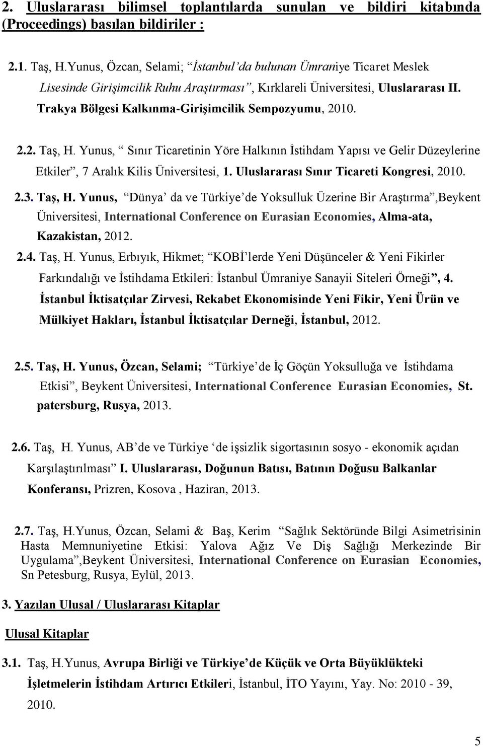 Trakya Bölgesi Kalkınma-Girişimcilik Sempozyumu, 2010. 2.2. Taş, H. Yunus, Sınır Ticaretinin Yöre Halkının İstihdam Yapısı ve Gelir Düzeylerine Etkiler, 7 Aralık Kilis Üniversitesi, 1.