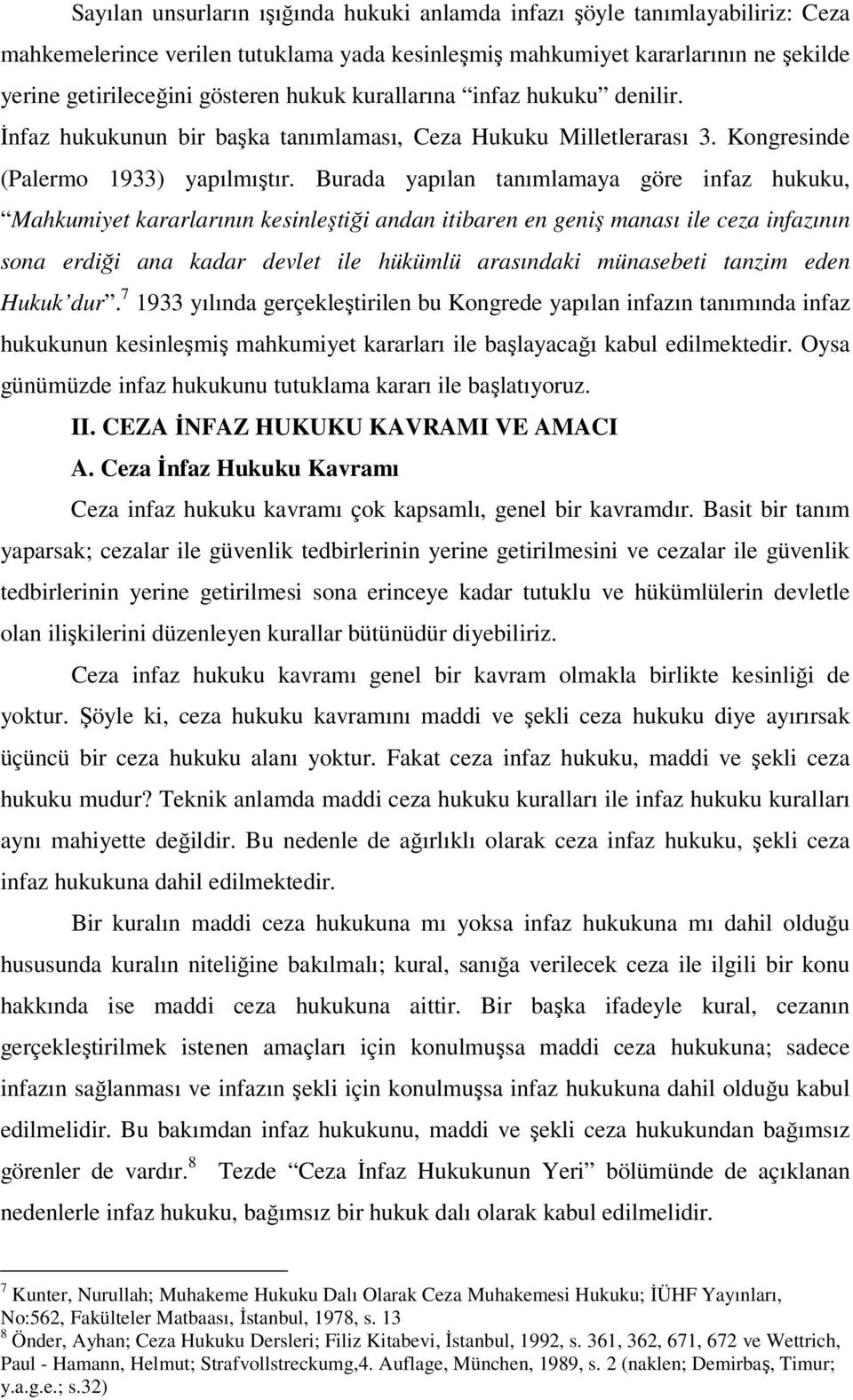 Burada yapılan tanımlamaya göre infaz hukuku, Mahkumiyet kararlarının kesinleştiği andan itibaren en geniş manası ile ceza infazının sona erdiği ana kadar devlet ile hükümlü arasındaki münasebeti